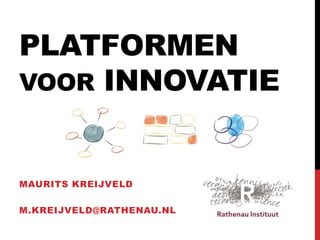 De kracht van platformen
Nieuwe strategieën
voor innoveren in een
digitaliserende wereld
boekpresentatie
Maurits Kreijveld
1
 