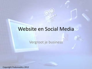 Website en Social Media

                            Vergroot je business




Copyright Podomedics 2012
 
