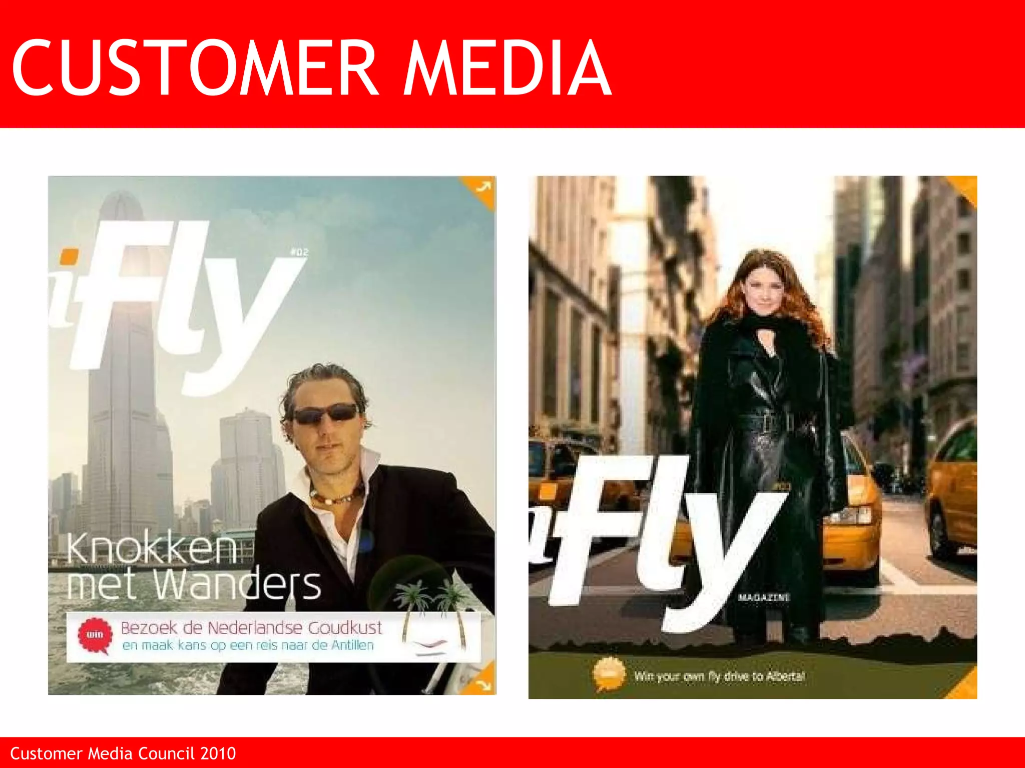 CUSTOMER MEDIA Bron: Smart rich media Customer Media Council 2010  