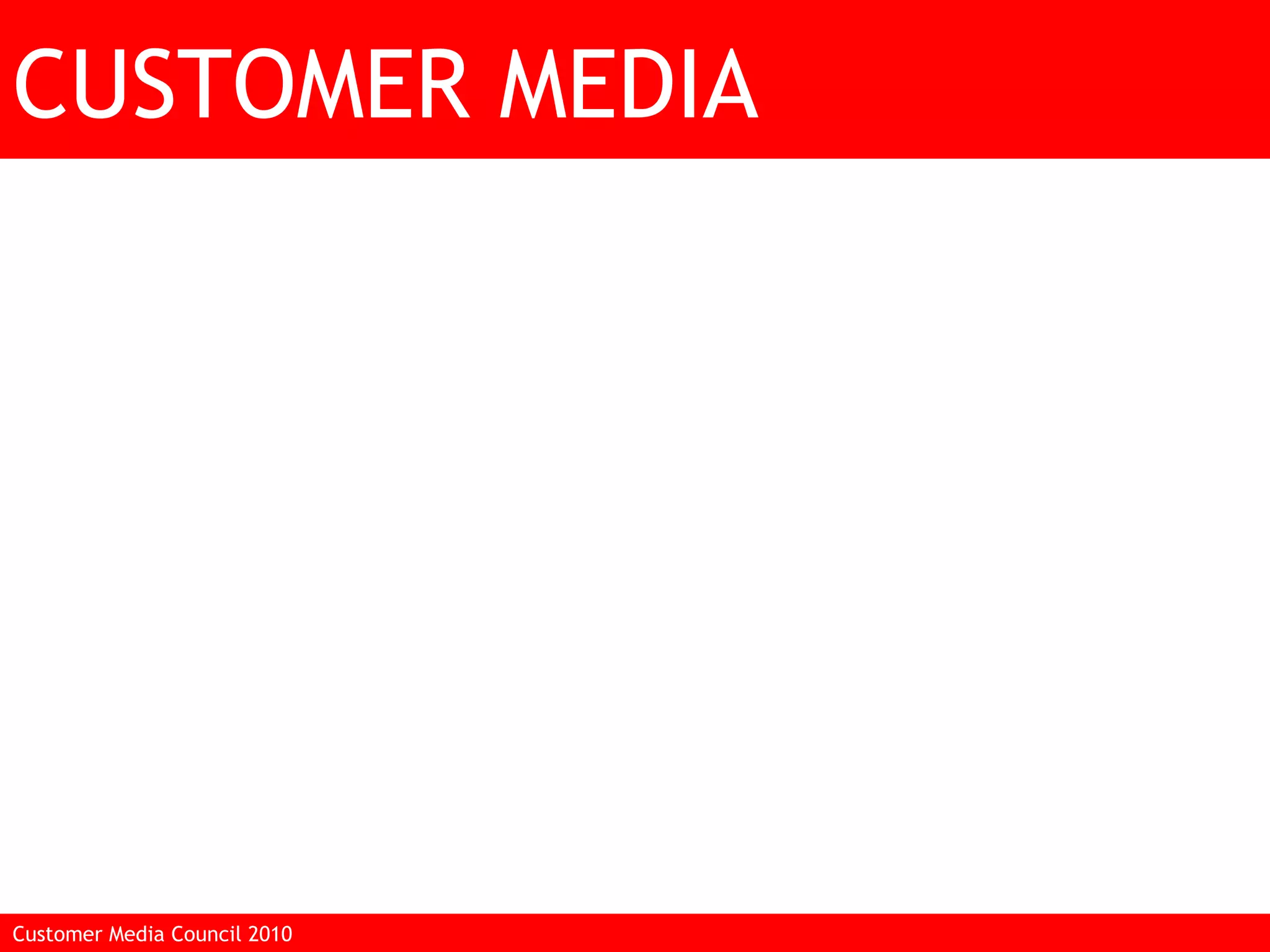 CUSTOMER MEDIA Customer Media Council 2010  
