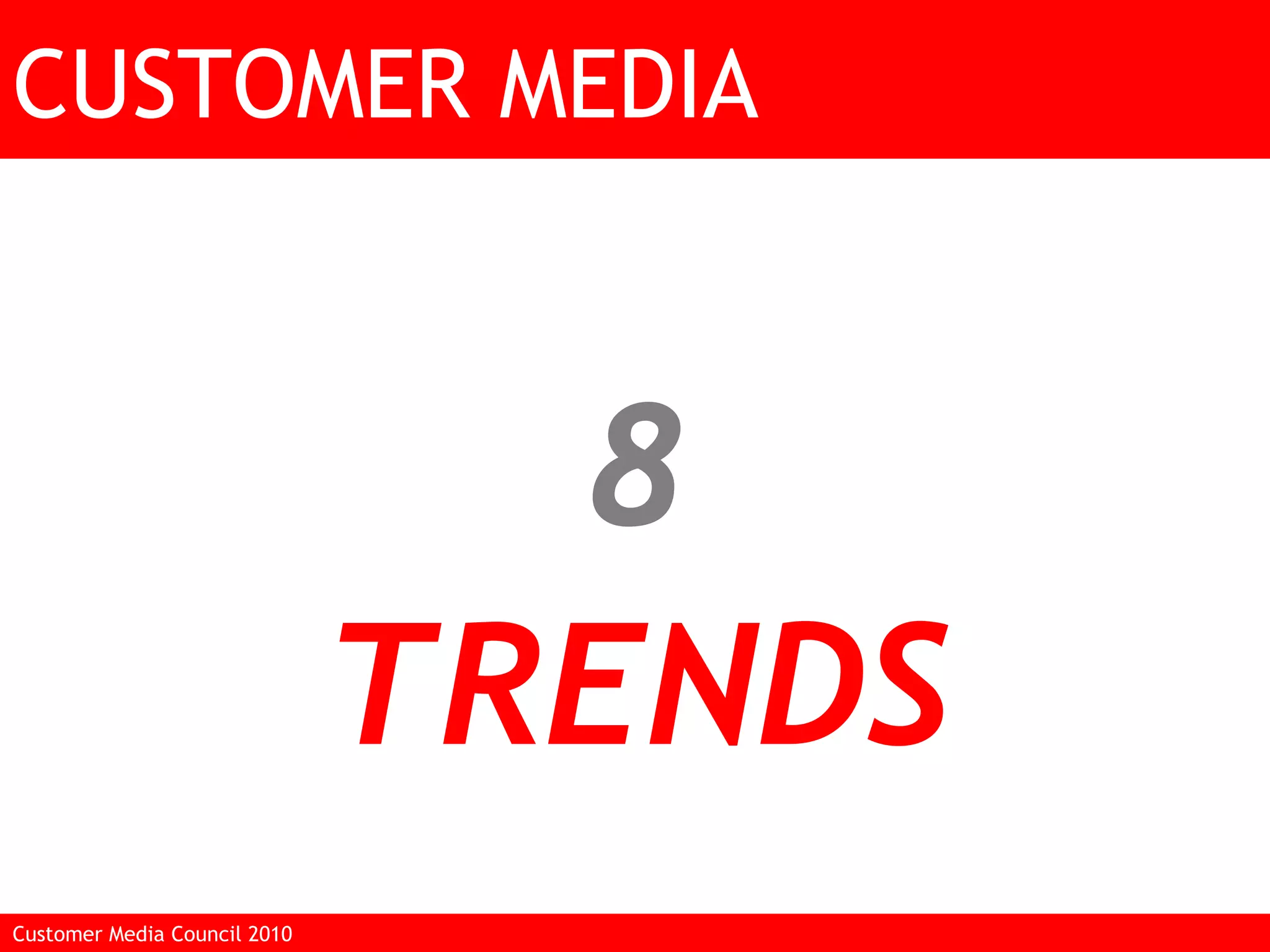 8 TRENDS CUSTOMER MEDIA Customer Media Council 2010  