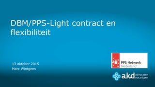 13 oktober 2015
Marc Wintgens
DBM/PPS-Light contract en
flexibiliteit
 