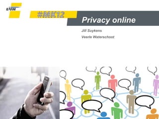 Privacy online
Jill Suykens
Veerle Waterschoot




                     Dia 1
 