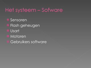 Sensoren Flash geheugen Usart Motoren Gebruikers software 