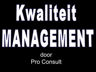 www.isomorphosis.be Kwaliteit MANAGEMENT door Pro Consult 