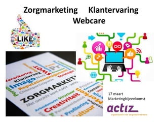 17 maart
Marketingbijeenkomst
Zorgmarketing Klantervaring
Webcare
 