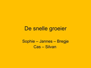 De snelle groeier Sophie – Jannes – Bregje Cas – Silvan  