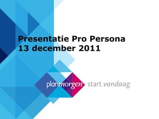 Presentatie Pro Persona 13 december 2011 