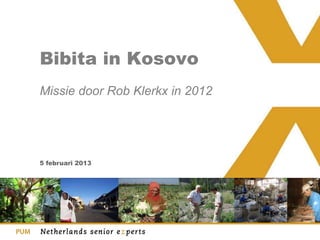 Bibita in Kosovo
Missie door Rob Klerkx in 2012




5 februari 2013
 