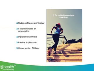  Nudging of keuze-architectuur
 Sociale interactie en
omwenteling
 Digitale transformatie
 Precisie én populatie
 Convergentie - CASMA
 