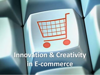 Innovation & Creativity in E-commerce 