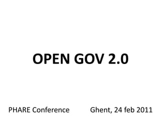 OPEN GOV 2.0 Ghent, 24 feb 2011 PHARE Conference  