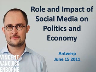 Role and Impact ofSocial Media onPolitics and Economy AntwerpJune 15 2011 