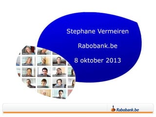 Stephane Vermeiren
Rabobank.be
8 oktober 2013

 