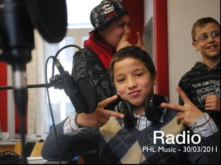 Radio
PHL Music - 30/03/2011
 
