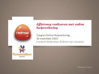 Efficiency realiseren met online
hulpverlening
Congres Online Hulpverlening
10 november 2010
Liesbeth Meijnckens & Bram van Leeuwen
 