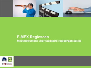 F-MEX Regiescan
Meetinstrument voor facilitaire regieorganisaties
 
