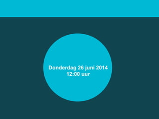 Donderdag 26 juni 2014
12:00 uur
 