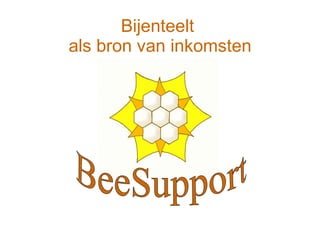 Bijenteelt  als bron van inkomsten BeeSupport 