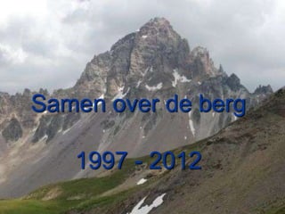 Samen over de berg

   1997 - 2012
 