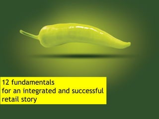 12 fundamentals
for an integrated and successful
retail story
 