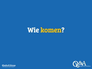 Wie komen?
 