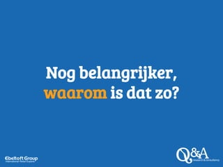 Nog belangrijker,
waarom is dat zo?
 