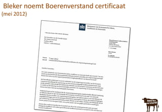 Bleker noemt Boerenverstand certificaat
(mei 2012)
 
