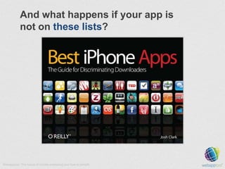 And what happens if your app is
not on these lists?

Webapptool: The future of mobile marketing and how to benefit.

 
