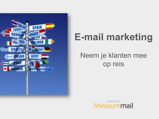 E-mail marketing
 Neem je klanten mee
       op reis
 