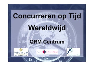 Concurreren op Tijd
         -


    Wereldwijd
    QRM Centrum
 