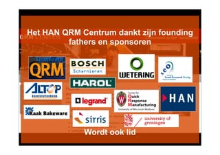 Het HAN QRM Centrum dankt zijn founding
         fathers en sponsoren




             Wordt ook lid
 