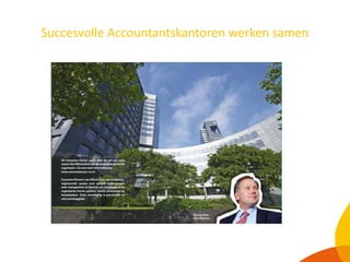 Programma 
16.30 Ontvangst 
17.00 Aanvang en Welkom 
17.15 ‘Succesvolle accountantskantoren werken 
samen’ door Han Mester...