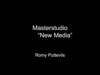 Masterstudio
 “New Media”


Romy Puttevils
 