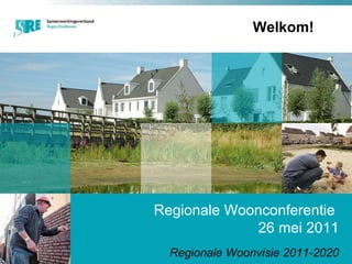 Plaats voor een heading  Regionale Woonconferentie  26 mei 2011 Regionale Woonvisie 2011-2020 Welkom! 
