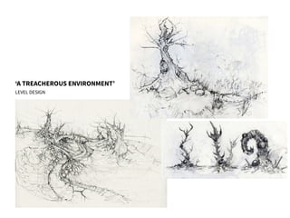 ‘A TREACHEROUS ENVIRONMENT’
LEVEL DESIGN
 