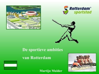 De sportieve ambities  van Rotterdam Martijn Mulder 