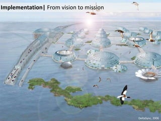 Implementation| From vision to mission
DeltaSync, 2006
 