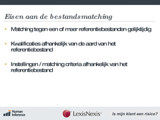 Eisen aan de bestandsmatching Matching tegen een of meer referentiebestanden gelijktijdig Kwalificaties afhankelijk van de aard van het referentiebestand Instellingen / matching criteria afhankelijk van het referentiebestand 