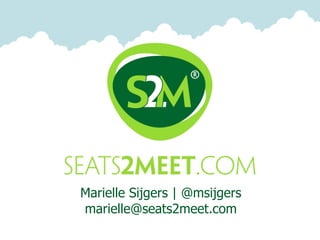 Marielle Sijgers | @msijgers
marielle@seats2meet.com
 