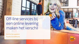 Off-line services bij
een online levering
maken het verschil
Gunnar De Lepeleire
PostNL Extra@Home
 