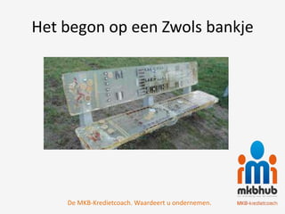 Het begon op een Zwols bankje




    De MKB-Kredietcoach. Waardeert u ondernemen.
 