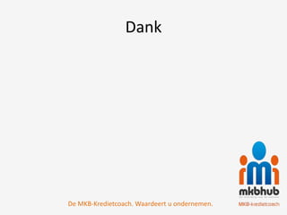 Dank




De MKB-Kredietcoach. Waardeert u ondernemen.
 