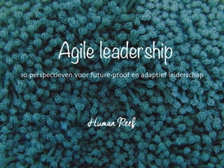 –Albert Einstein
“Look deep into nature and you will understand
everything better.”
Agile leadership
10 perspectieven voor future-proof en adaptief leiderschap
 