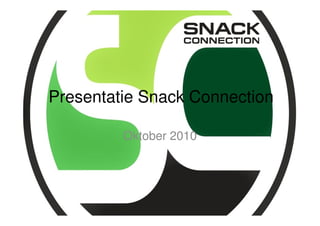 Presentatie Snack Connection

         Oktober 2010
 