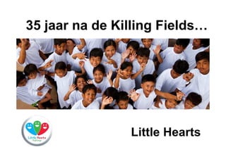 35 jaar na de Killing Fields…

Little Hearts

 