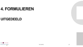 4. FORMULIEREN
UITGEDEELD
16-3-2016 21
 