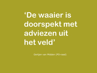 ‘ De waaier is doorspekt met adviezen uit het veld’ Gertjan van Midden (PO-raad) 