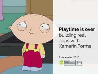 www.bestppt.com
Playtime is over  
building real
apps with
Xamarin.Forms
9 december 2016
 