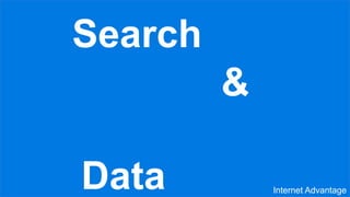 Search
&
Data Internet Advantage
 